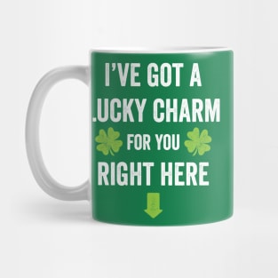 I've got a lucky charm for you St. Patrick's Day t-shirt Mug